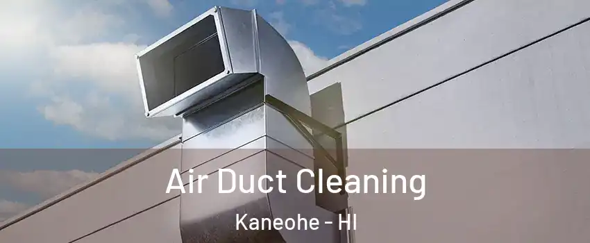  Air Duct Cleaning Kaneohe - HI
