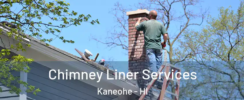  Chimney Liner Services Kaneohe - HI