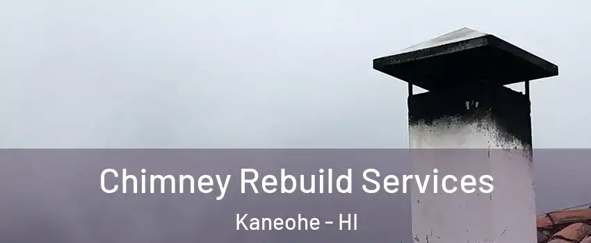  Chimney Rebuild Services Kaneohe - HI