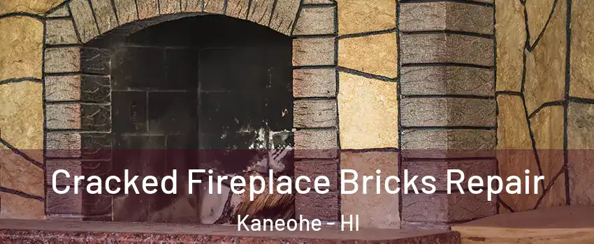  Cracked Fireplace Bricks Repair Kaneohe - HI
