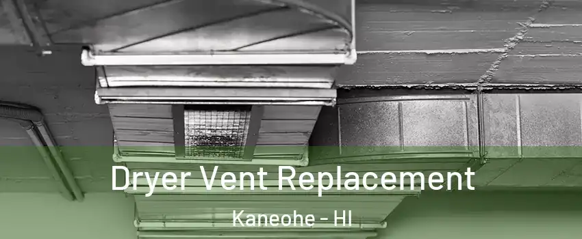  Dryer Vent Replacement Kaneohe - HI