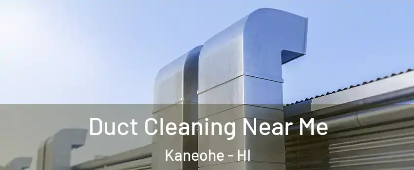  Duct Cleaning Near Me Kaneohe - HI