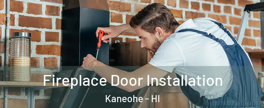  Fireplace Door Installation Kaneohe - HI