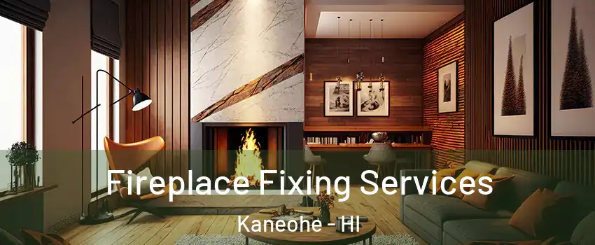  Fireplace Fixing Services Kaneohe - HI