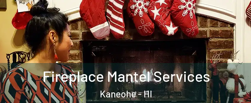  Fireplace Mantel Services Kaneohe - HI