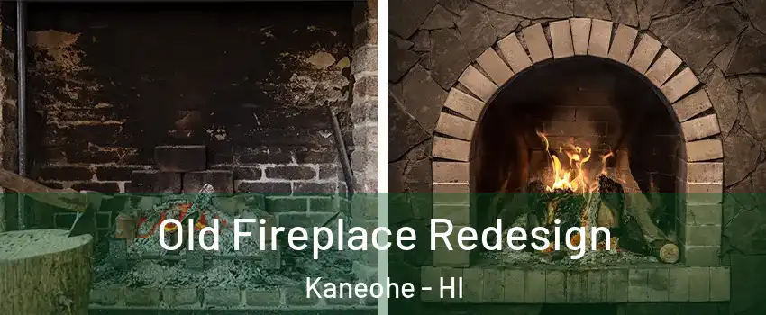  Old Fireplace Redesign Kaneohe - HI