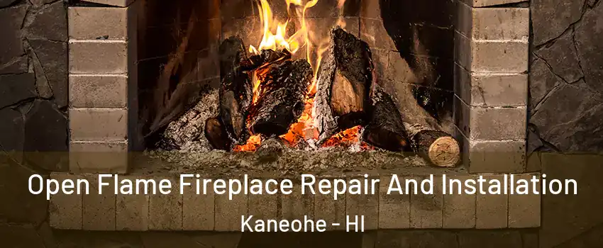  Open Flame Fireplace Repair And Installation Kaneohe - HI