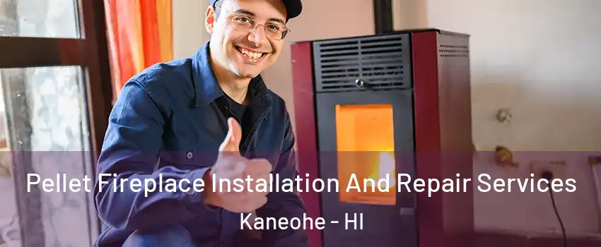  Pellet Fireplace Installation And Repair Services Kaneohe - HI