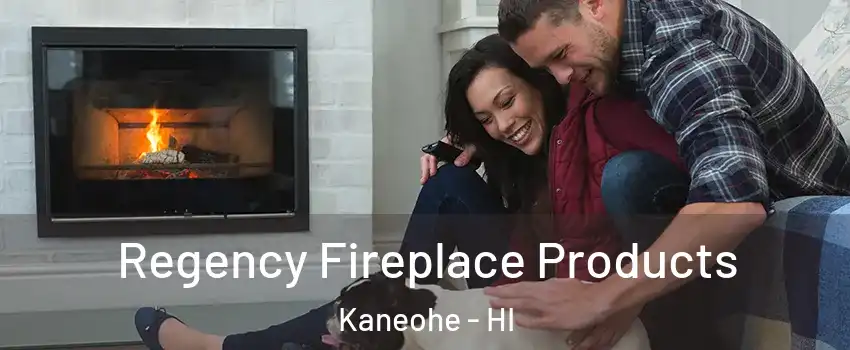  Regency Fireplace Products Kaneohe - HI