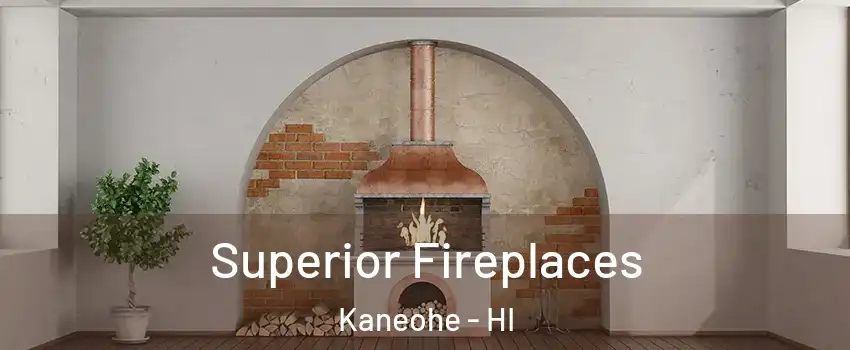  Superior Fireplaces Kaneohe - HI