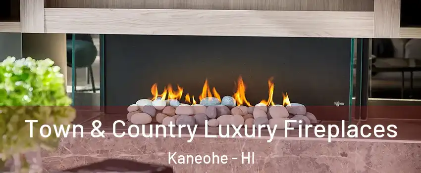  Town & Country Luxury Fireplaces Kaneohe - HI