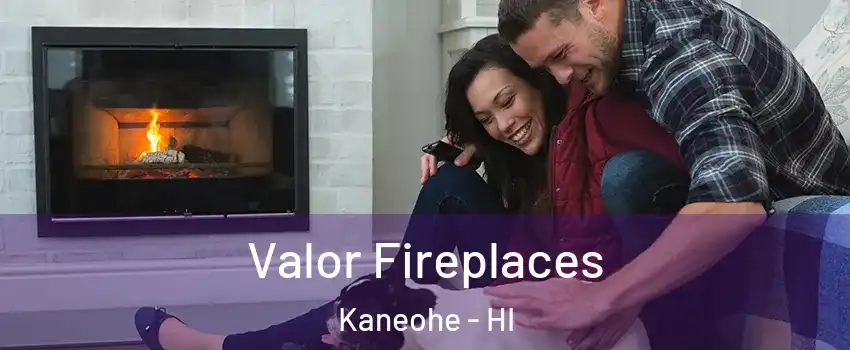  Valor Fireplaces Kaneohe - HI